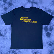 Load image into Gallery viewer, So I Married and Axe Murderer Tee